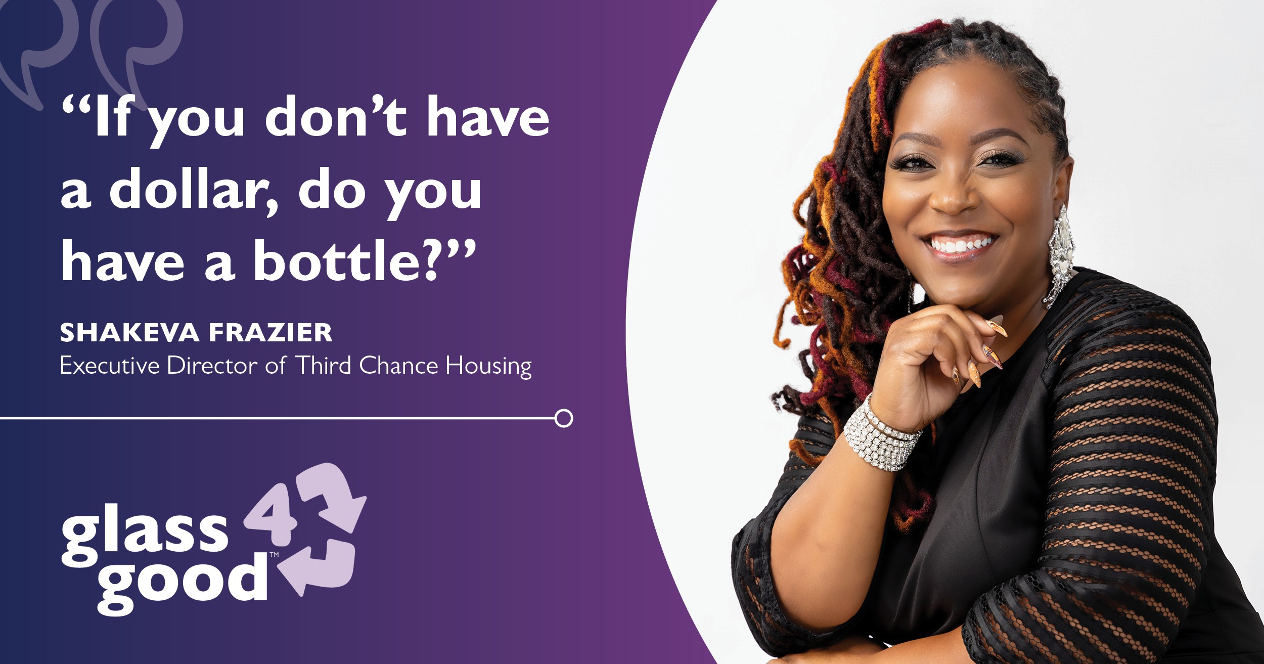 Quote from Shakeva Frasier: “If you don’t have a dollar, do you have a bottle?